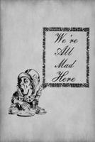 Alice in Wonderland Journal - We're All Mad Here (Grey)