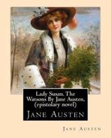 Lady Susan. The Watsons by Jane Austen, (Epistolary Novel)