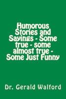 Humorous Stories and Sayings - Some True - Some Almost True - Some Just Funny