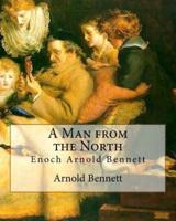 A Man from the North, by Arnold Bennett
