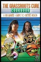 The Grassroots Cure Cookbook