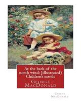 At the Back of the North Wind; by George MacDonald ( ILUSTRATED ) Children's Novels