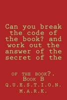 Can You Break the Code of the Book? And Work Out the Answer of the Secret of The