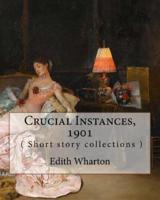 Crucial Instances, by Edith Wharton ( Short Story Collections ) 1901