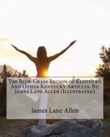 The Blue-Grass Region of Kentucky. And Other Kentucky Articles. By