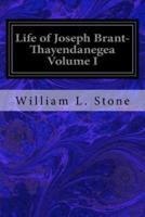 Life of Joseph Brant- Thayendanegea Volume I