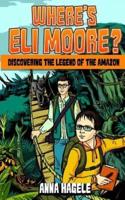Discovering the Legend of the Amazon (Where's Eli Moore? #1)