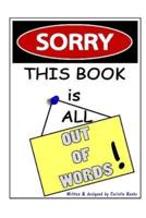 Sorry, This Book Is All Out of Words!