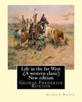 Life in the Far West, by George F. Ruxton (A Western Clasic) New Edition