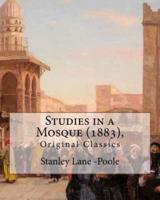 Studies in a Mosque (1883), by Stanley Lane-Poole (Original Classics)