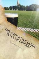 The Definitive Guide to Club Cricket