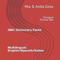 ABC Dictionary Facts. Multilingual: English/Spanish/Italian: Trilingual Parallel Text