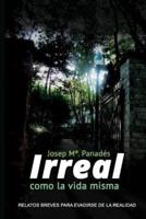 Irreal Como La Vida Misma