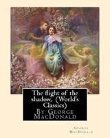 The Flight of the Shadow, by George MacDonald (World's Classics)