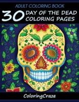 Adult Coloring Book: 30 Day Of The Dead Coloring Pages, Día De Los Muertos