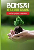 Bonsai Master Guide Learn Step by Step How to Grow a Bonsai