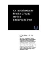 An Introduction to Seismic Ground Motion Background Data