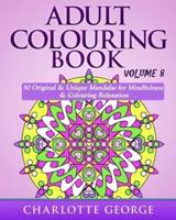 Adult Colouring Book - Volume 8: Original & Unique Mandalas  for Mindfulness & Colouring Relaxation