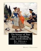The History of Tom Jones, a Foundling, By Henry Fielding, Comic Novel(volume 1)