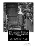 My Days and Dreams, Being Autobiographical Notes.by Edward Carpenter