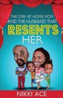 The Stay-At-Home Mom and the Husband That Resents Her