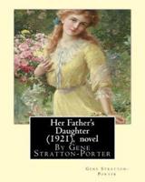 Her Father's Daughter (1921), By Gene Stratton-Porter A NOVEL