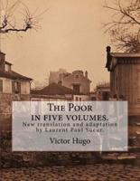 The Poor in five volumes.: New translation and adaptation by Laurent Paul Sueur.