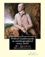 Wilfrid Cumbermede; An Autobiographical Story, by George MacDonald a Novel