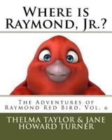 Where Is Raymond, Jr.? "The Adventures of Raymond Red Bird, Vol.6"