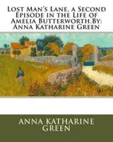 Lost Man's Lane, a Second Episode in the Life of Amelia Butterworth.By