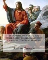 The Gospel of Wealth and Other Timely Essays. By