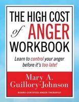 The High Cost of Anger Workbook: Learn to CONTROL your anger before it's too LATE
