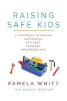 Raising SAFE Kids: 7 Strategies to Raising Successful, Affluent, Fearless, Empowered Kids