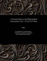 A General Index to the Philosophical Transactions; Vol. 1-70: by P. H. Maty