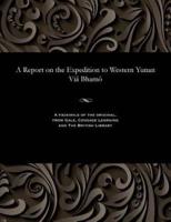 A Report on the Expedition to Western Yunan Viâ Bhamô