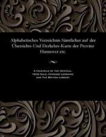 Alphabetisches Verzeichnis Sämtlicher auf der Übersichts-Und Derkehrs-Karte der Provinz Hannover etc.
