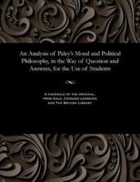 An Analysis of Paley's Moral and Political Philosophy, in the Way of Question and Answers, for the Use of Students