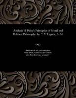 Analysis of Paley's Principles of Moral and Political Philosophy: by C. V. Legrice, A. M.