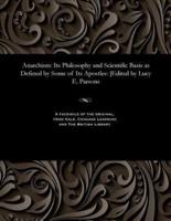 Anarchism: Its Philosophy and Scientific Basis as Defined by Some of Its Apostles: [Edited by Lucy E. Parsons