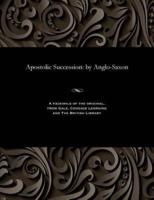 Apostolic Succession: by Anglo-Saxon