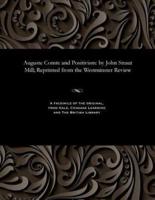 Auguste Comte and Positivism: by John Straut Mill; Reprinted from the Westminster Review