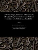 Bulletin Critique Publiè sous la Direction de MM. Beurlier, Duchesne, Lesceur, Thèdenat Secrètaire de la Rèdaction, A. Baudrillart