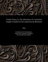 Charles Peace: or, The adventures of a notorious burglar: founded on fact and profusely illustrated