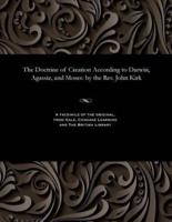 The Doctrine of Creation According to Darwin, Agassiz, and Moses: by the Rev. John Kirk
