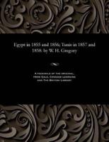 Egypt in 1855 and 1856; Tunis in 1857 and 1858: by W. H. Gregory