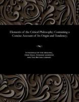 Elements of the Critical Philosophy: Containing a Concise Account of Its Origin and Tendency;