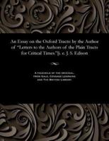 An Essay on the Oxford Tracts: by the Author of "Letters to the Authors of the Plain Tracts for Critical Times."[i. e. J. S. Edison