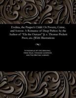 Evelina, the Pauper's Child: Or Poverty, Crime, and Sorrow. A Romance of Deep Pathos: by the Author of "Ela the Outcast" [i. e. Thomas Peckett Prest, etc. [With Illustrations