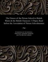 The Fitness of the Private School to British Wants & the British Character: A Paper, Read before the Association of Private Schoolmasters
