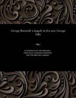 George Barnwell: a tragedy in five acts: George Lillo